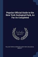 Popular Official Guide to the New York Zoological Park, as Far as Completed