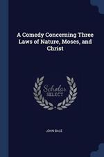 A Comedy Concerning Three Laws of Nature, Moses, and Christ