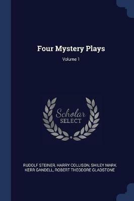Four Mystery Plays; Volume 1 - Rudolf Steiner,Harry Collison,Shiley Mark Kerr Gandell - cover