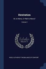 Hesitation: Or, to Marry, or Not to Marry?; Volume 2