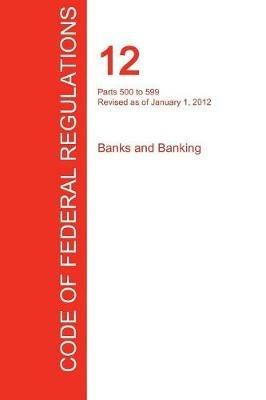 CFR 12, Parts 500 to 599, Banks and Banking, January 01, 2012 (Volume 6 of 8) - cover
