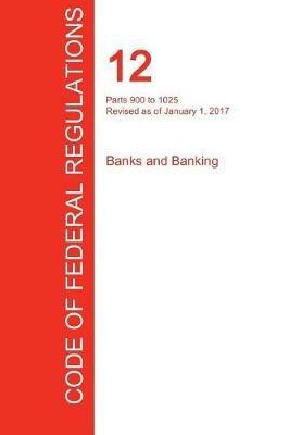 CFR 12, Parts 900 to 1025, Banks and Banking, January 01, 2017 (Volume 8 of 10) - cover