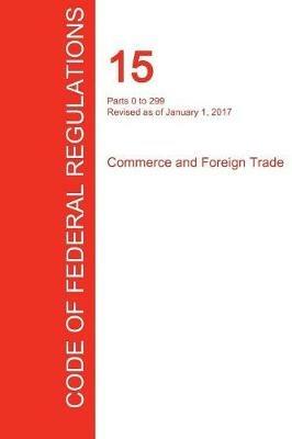 CFR 15, Parts 0 to 299, Commerce and Foreign Trade, January 01, 2017 (Volume 1 of 3) - cover
