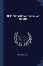 H. P. Blavatsky an Outline of Her Life