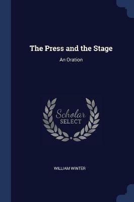 The Press and the Stage: An Oration - William Winter - cover