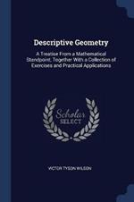 Descriptive Geometry: A Treatise from a Mathematical Standpoint, Together with a Collection of Exercises and Practical Applications