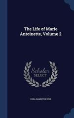 The Life of Marie Antoinette; Volume 2