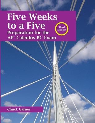 Five Weeks to a Five: Preparation for the AP Calculus BC Exam - Chuck Garner - cover