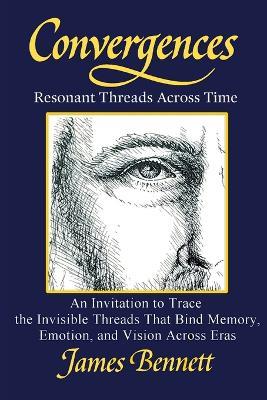 Convergences: Resonant Threads Across Time - James Bennett - cover