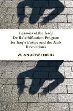 Lessons of the Iraqi De-Ba'athification Program for Iraq's Future and the Arab Revolutions