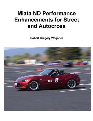 Mazda ND Performance Enhancements for Street and Autocross - Robert Wagoner - cover