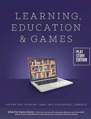 Learning, Education & Games: Volume Two: Bringing Games into Educational Contexts - cover