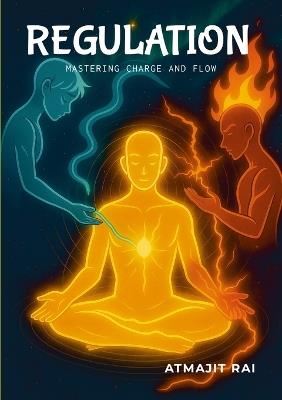 Regulation: Mastering Charge and Flow - Atmajit Rai - cover
