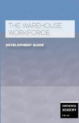 The Warehouse Workforce Development Guide - Continental Academy Press - cover