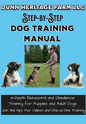 Dunn Heritage Farm LLC Step-By-Step Dog Training Manual - Brianna Dunn - cover