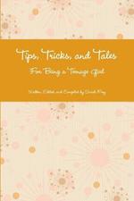 Tips, Tricks, and Tales For Being a Teenage Girl 4th Ed.