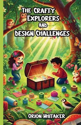 The Crafty Explorers and Design Challenges - Orion Whitaker - cover