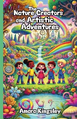 The Nature Creators and Artistic Adventures - Amara Kingsley - cover