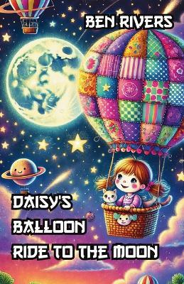 Daisy's Balloon Ride to the Moon - Ben Rivers - cover