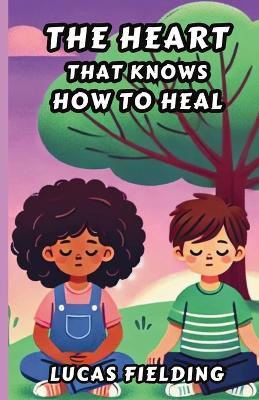 The Heart That Knows How to Heal - Lucas Fielding - cover