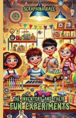 The Inventors and Their Fun Experiments - Seraphina Vale - cover