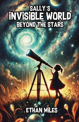 Sally's Invisible World Beyond the Stars - Ethan Miles - cover