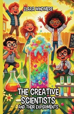 The Creative Scientists and Their Experiments - Elara Windmere - cover