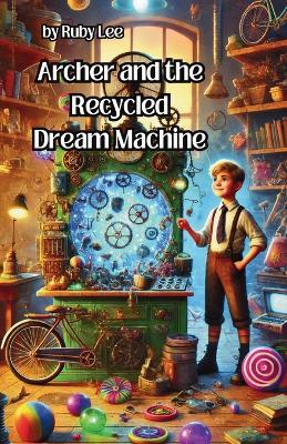Archer and the Recycled Dream Machine - Ruby Lee - cover