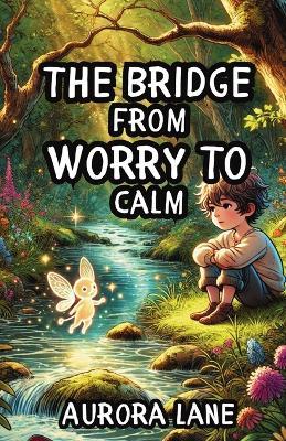 The Bridge from Worry to Calm - Aurora Lane - cover