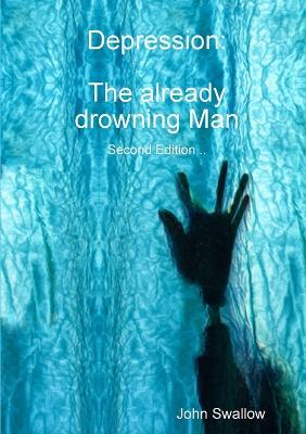 Depression: The already drowning Man - Second Edition - John Swallow - cover