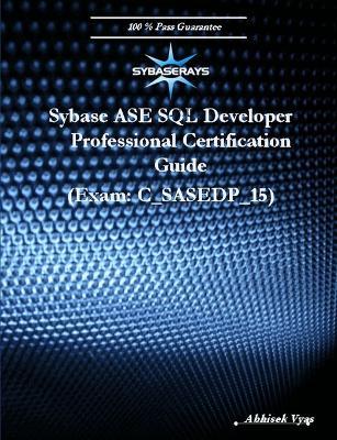 Sybase ASE SQL Developer Professional Exam (Version 15.0) - Abhisek Vyas - cover
