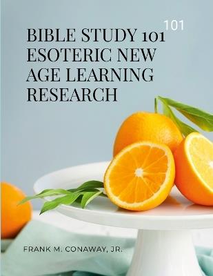 Bible Study 101 Esoteric New Age Learning Research - Frank M Conaway - cover