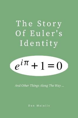 The Story of Euler's Identity: and other things along the way ... - Dan Maiullo - cover