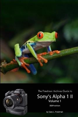 The Friedman Archives Guide to Sony's A1 II - Volume 1 (B&W Edition) - Gary Friedman - cover
