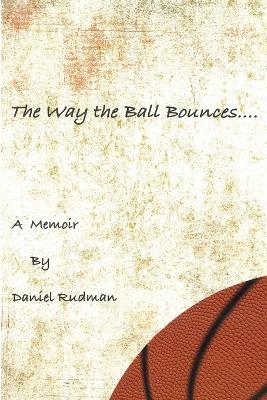 The Way the Ball Bounces - Daniel Rudman - cover