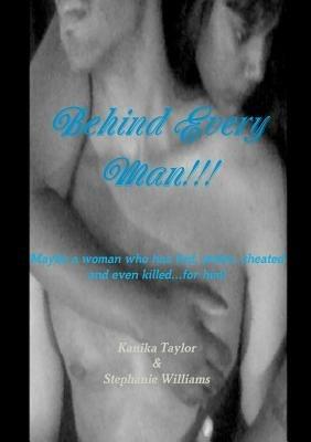 Behind Every Man!!! - Kanika Taylor,Stephanie Williams - cover