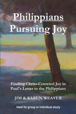 Philippians: Pursuing Joy - Jim Weaver,Karen Weaver - cover
