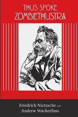 Thus Spoke Zombiethustra - Andrew Wackerfuss,Friedrich Wilhelm Nietzsche - cover