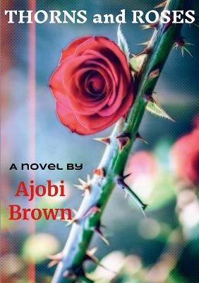 Thorns and Roses - Ajobi Brown - cover