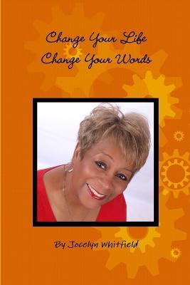 Change Your Life - Change Your Words - Jocelyn Whitfield - cover