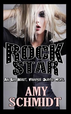 Rock Star! An Eva Heart, Vampire Slayer Novel - Amy Schmidt - cover