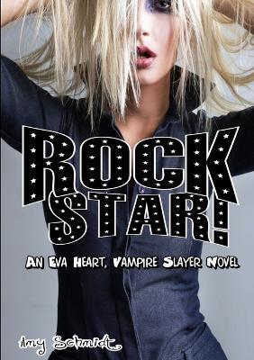 Rock Star! An Eva Heart, Vampire Slayer Novel - Amy Schmidt - cover