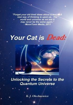 Your Cat is Dead: Unlocking the Secrets to the Quantum Universe - Kyle Olechnowicz - cover