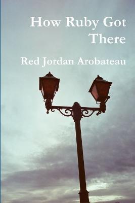How Ruby Got There - Red Jordan Arobateau - cover