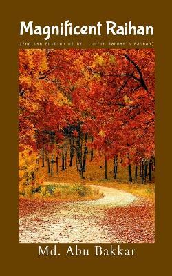 Magnificent Raihan: English Edition of Dr. Lutfor Rahman's Raihan - MD Abu Bakkar - cover