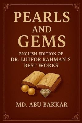Pearls and Gems: English Edition of Dr. Lutfor Rahman's Best Works - MD Abu Bakkar - cover