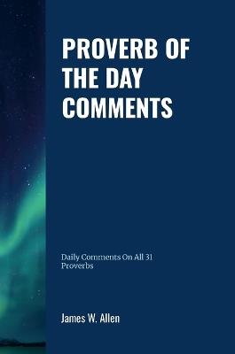 Proverbs of the Day Comments: Comments made on each of the Proverbs - James Allen - cover