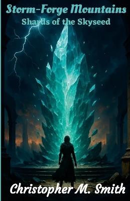 Storm-Forge Mountains: Shards of the Skyseed - Chris Smith - cover