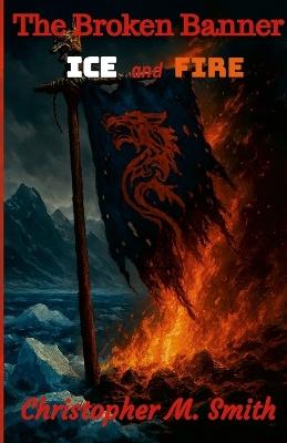 The Broken Banner: Ice and Fire - Chris Smith - cover