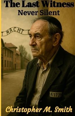 The Last Witness: Never Silent - Chris Smith - cover